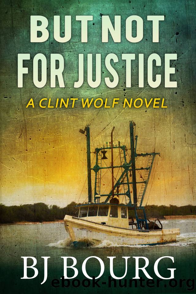 But Not For Justice: A Clint Wolf Novel (Clint Wolf Mystery Series Book 31) by BJ Bourg