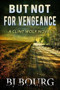 But Not For Vengeance: A Clint Wolf Novel (Clint Wolf Mystery Series Book 23) by BJ Bourg