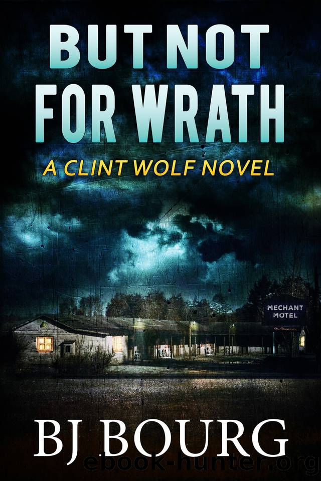 But Not For Wrath: A Clint Wolf Novel (Clint Wolf Mystery Series Book 32) by BJ Bourg