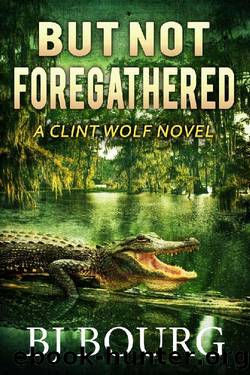 But Not Foregathered: A Clint Wolf Novel (Clint Wolf Mystery Series Book 24) by BJ Bourg