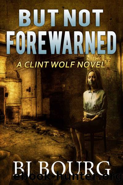 But Not Forewarned: A Clint Wolf Novel (Clint Wolf Mystery Series Book 11) by BJ Bourg