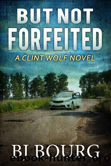 But Not Forfeited: A Clint Wolf Novel (Clint Wolf Mystery Series Book 27) by BJ Bourg