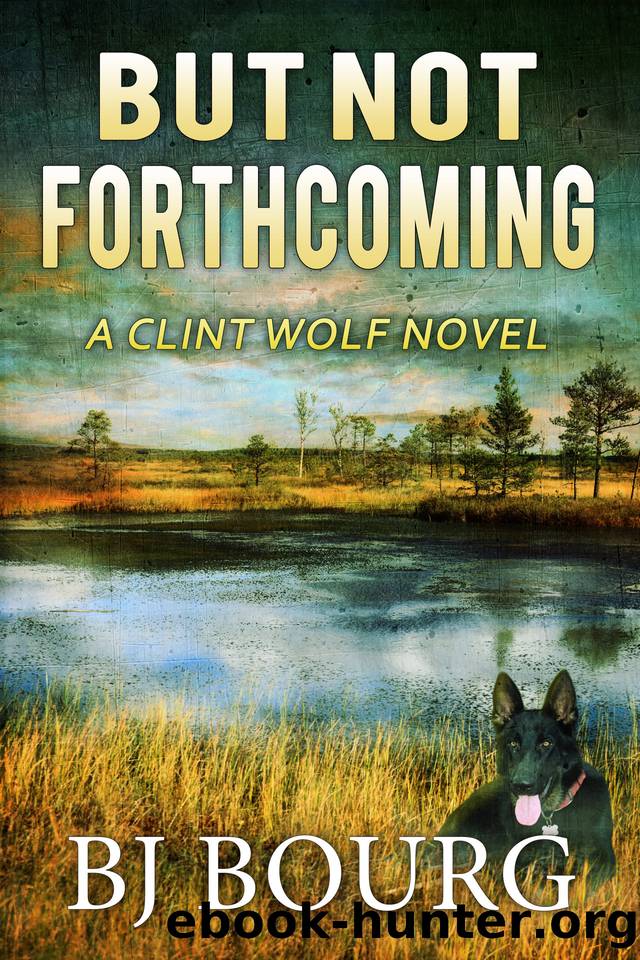 But Not Forthcoming: A Clint Wolf Novel (Clint Wolf Mystery Series Book 30) by BJ Bourg
