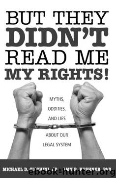 But They Didn't Read Me My Rights!: Myths, Oddities, and Lies About Our Legal System by Michael Cicchini;Amy B. Kushner