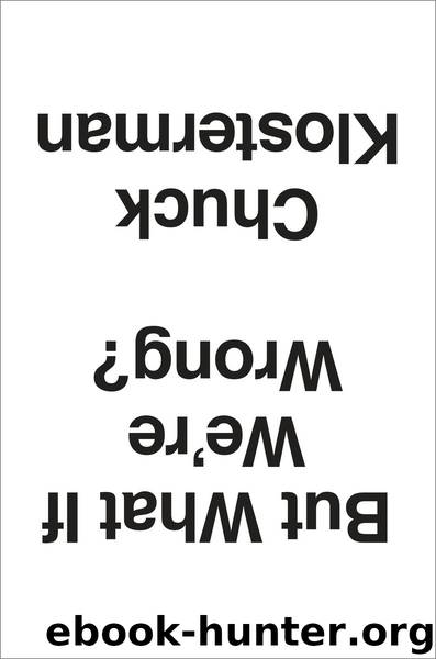 But What If We're Wrong? by Chuck Klosterman