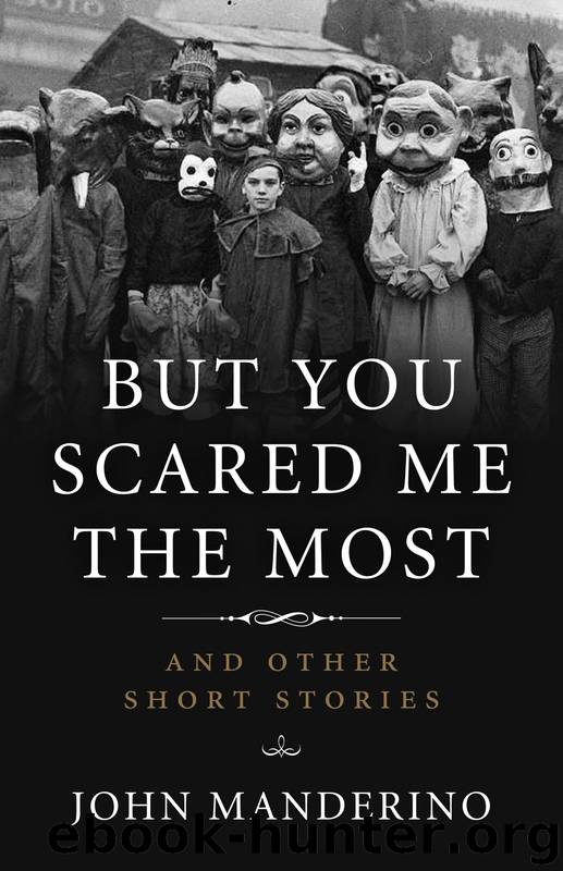 But You Scared Me the Most by John Manderino