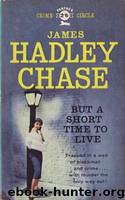 But a Short Time to Live (1951) by James Hadley Chase