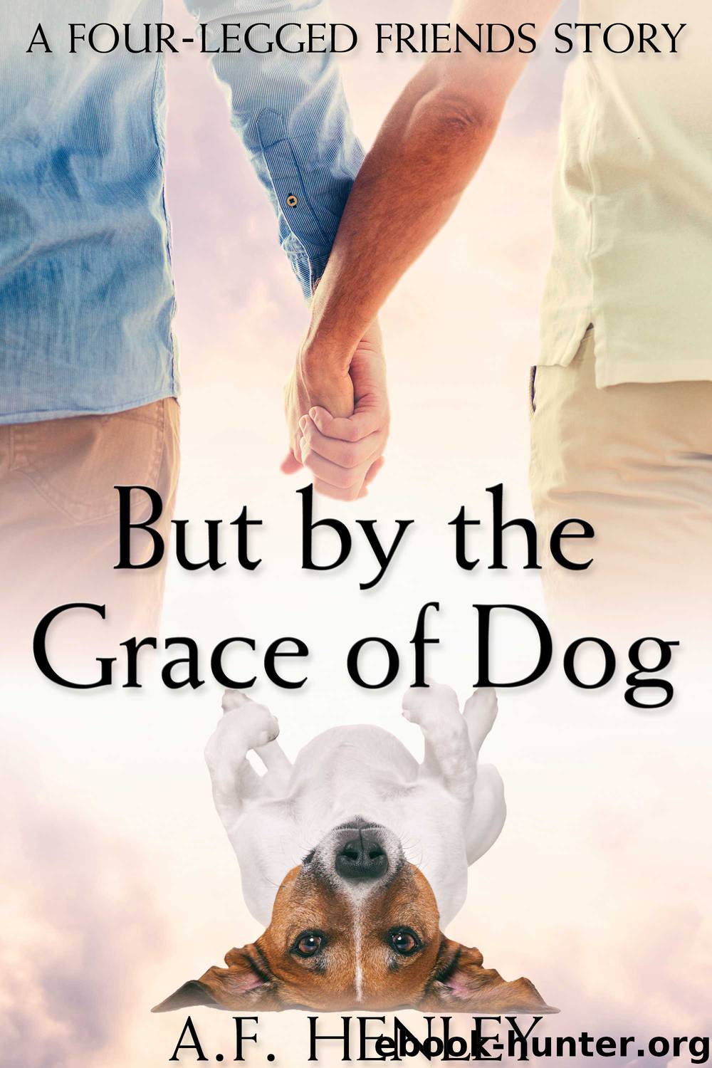 But by the Grace of Dog by A.F. Henley