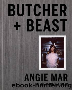 Butcher and Beast: Mastering the Art of Meat: A Cookbook by Angie Mar