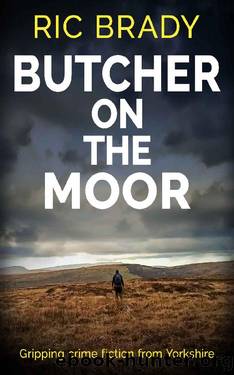 Butcher on the Moor: Gripping crime fiction from Yorkshire (The Yorkshire detective mystery series Book 2) by Ric Brady