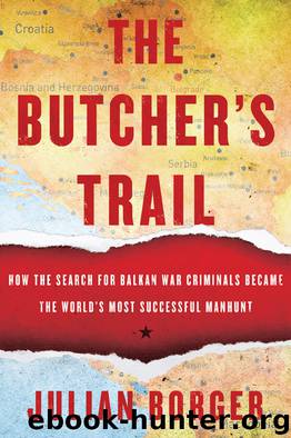 Butcher's Trail : How the Search for Balkan War Criminals Became the World's Most Successful Manhunt (9781590516065) by Borger Julian