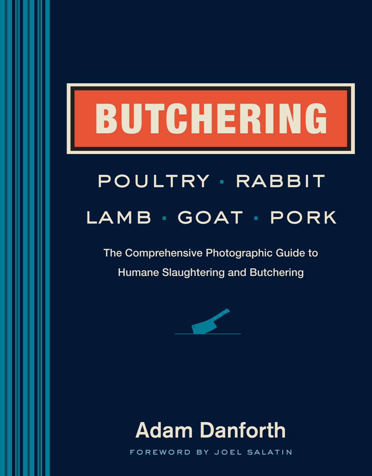 Butchering poultry, rabbit, lamb, goat, and pork: the comprehensive photographic guide to humane slaughtering and butchering by Danforth Adam;Madigan Carleen;Salatin Joel