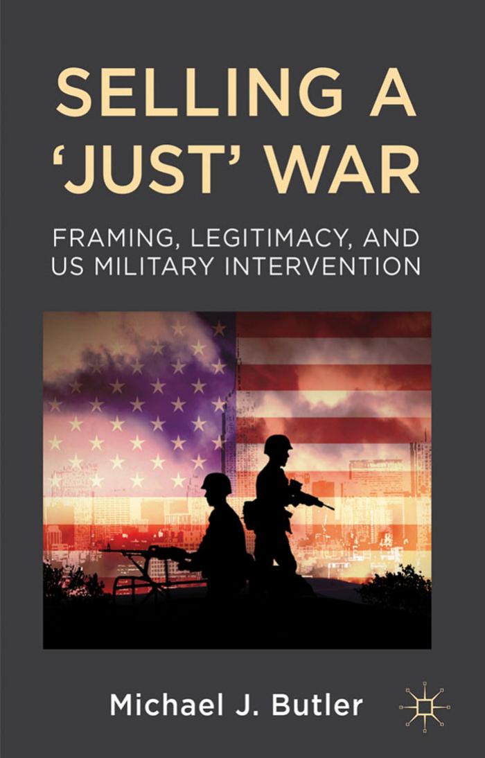 Butler by Selling a ‘Just War’; Framing Legitimacy & US Military Intervention (2012)