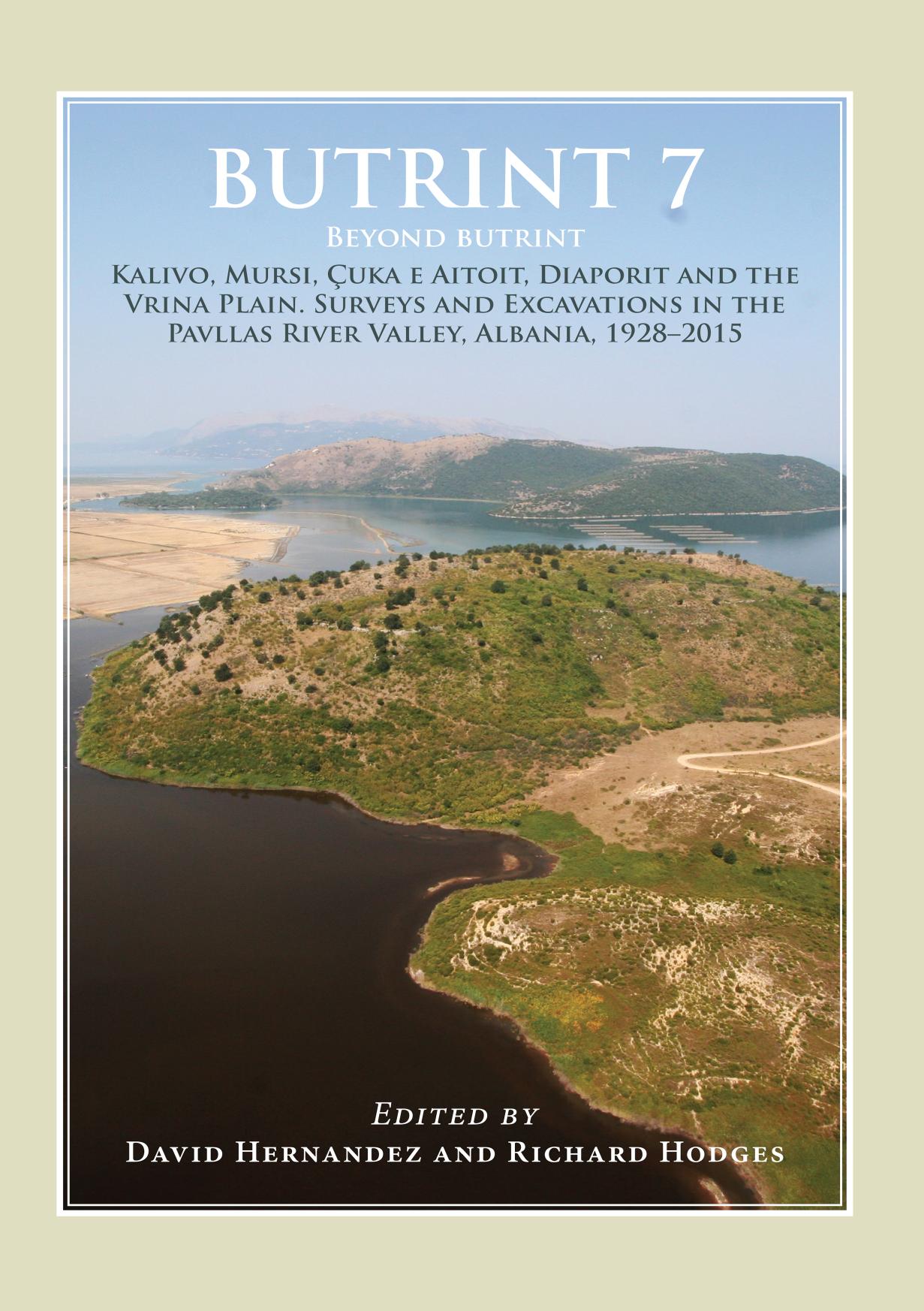 Butrint 7: Beyond Butrint: The Vrina Plain, Kavilo, Mursi and Òªuka E Aitoit, Albania. Surveys and Excavations, 1928-2016 by Richard Hodges; David Hernandez