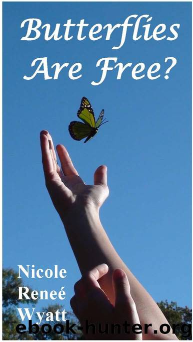 Butterflies are Free? (Butterfly Stories) by Nicole Renee Wyatt