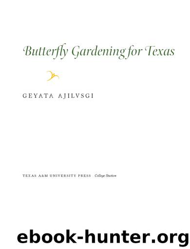 Butterfly Gardening for Texas by Ajilvsgi Geyata;