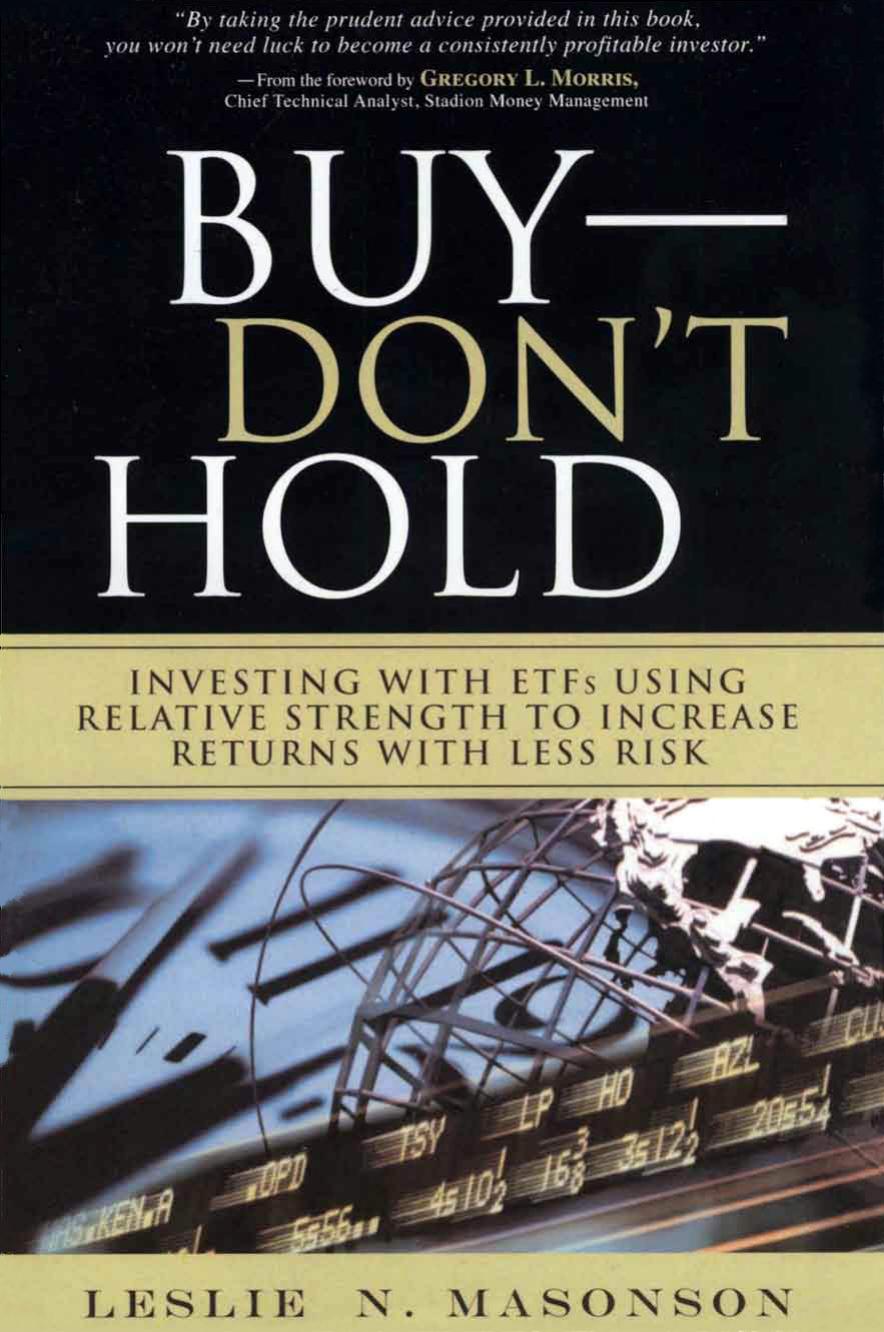 Buy - DON'T Hold: Investing with ETFs Using Relative Strength to Increase Returns with Less Risk by Leslie N. Masonson
