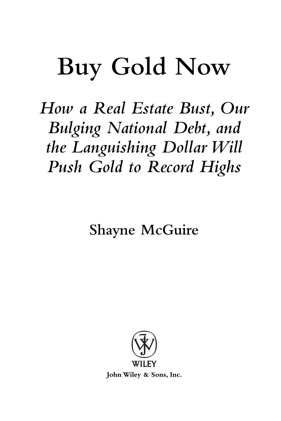 Buy gold now : how a real estate bust, our bulging national debt, and the languishing dollar will push gold to record highs by Shayne McGuire