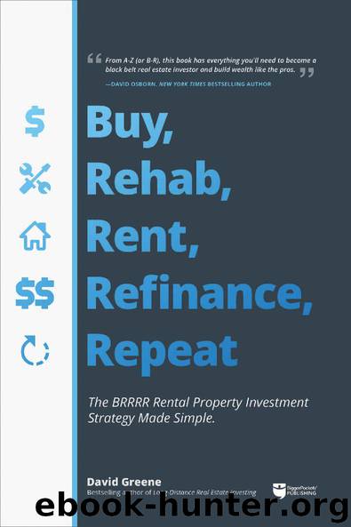 Buy, Rehab, Rent, Refinance, Repeat: The BRRRR Rental Property Investment Strategy Made Simple by David M Greene