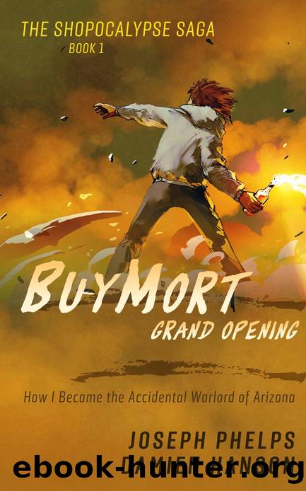 BuyMort: Grand Opening: How I Became the Accidental Warlord of Arizona (Shopocalypse Saga Book 1) by Damien Hanson & Joseph Phelps