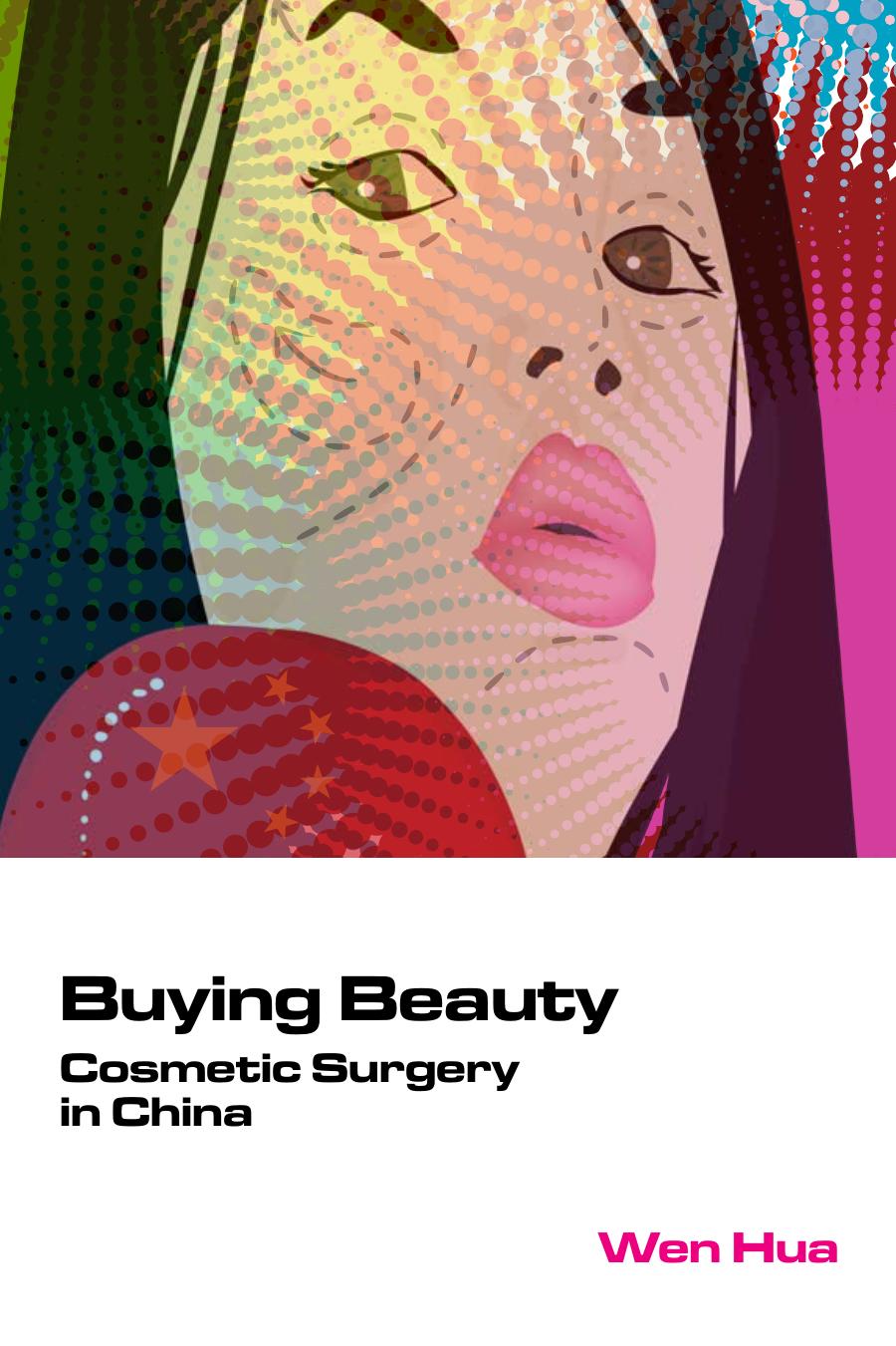 Buying Beauty: Cosmetic Surgery in China by Unknow
