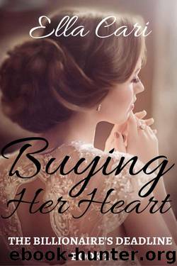 Buying Her Heart (The Billionaire's Deadline Book 2) by Cari Ella