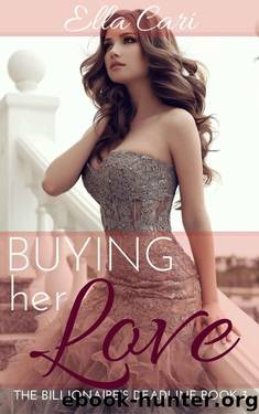 Buying Her Love (The Billionaire's Deadline Book 3) by Cari Ella