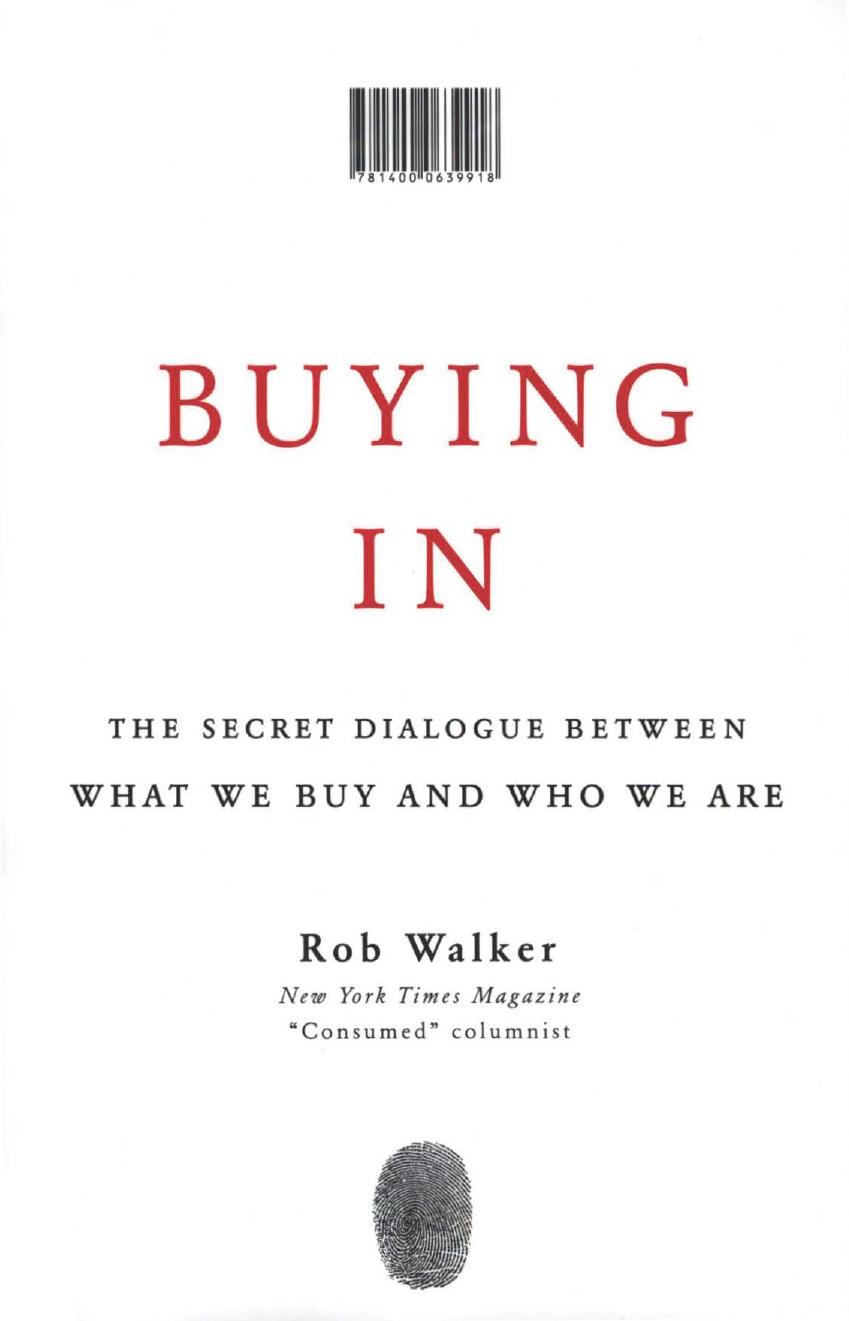 Buying In: The Secret Dialogue Between What We Buy and Who We Are by Rob Walker