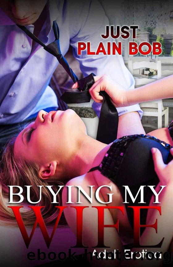 Buying My Wife: Adult Erotica by Just Plain Bob