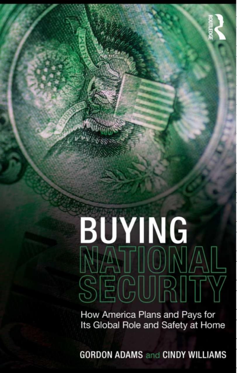 Buying National Security: How America Plans and Pays for Its Global Role and Safety at Home by Gordon Adams Cindy Williams