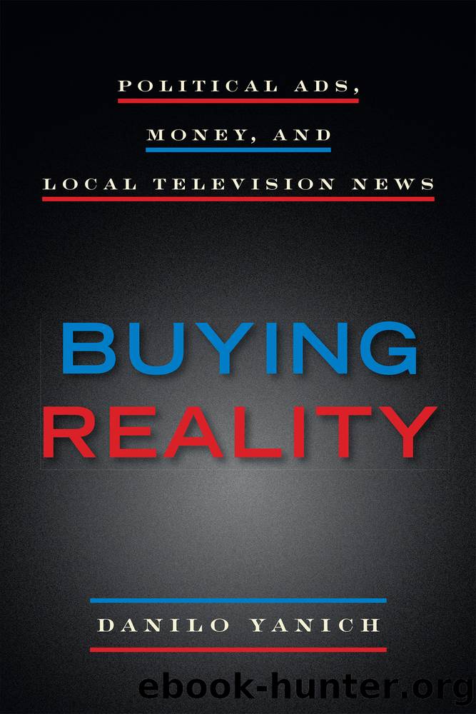 Buying Reality: Political Ads, Money, and Local Television News by Danilo Yanich