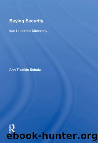 Buying Security: Iran Under the Monarchy by Ann Tibbitts Schulz