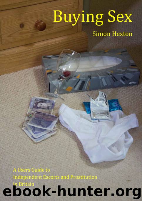 Buying Sex: A Users Guide to Independent Escorts and Prostitution in Britain by Simon Hexton