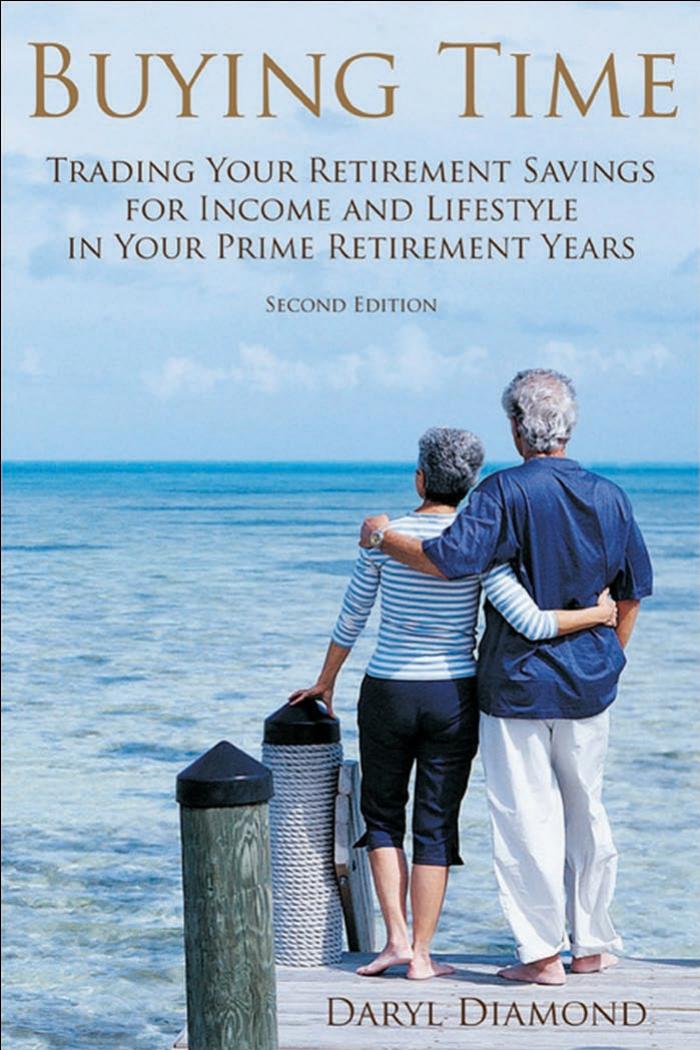 Buying Time: Trading Your Retirement Savings for Income and Lifestyle in Your Prime Retirement Years by Daryl Diamond