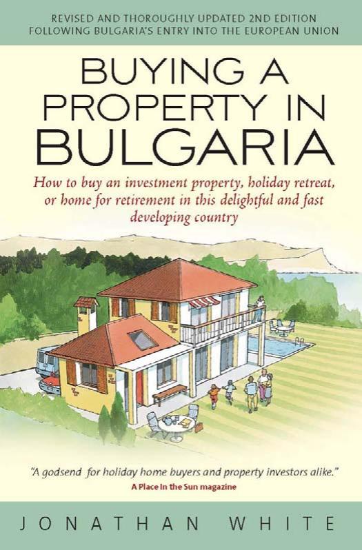 Buying a Property in Bulgaria: How to Buy an Investment Property, Retirement Home or Holiday Retreat by Jonathan White