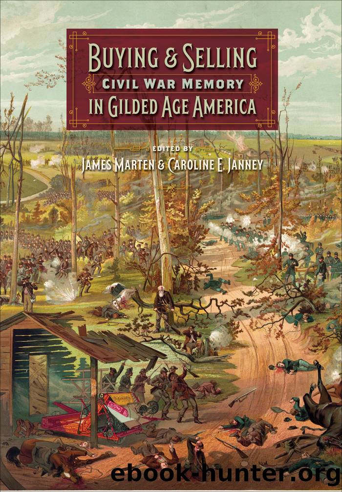 Buying and Selling Civil War Memory in Gilded Age America by James Marten;Caroline E. Janney;