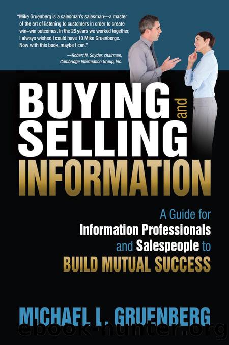 Buying and Selling Information : A Guide for Information Professionals and Salespeople to Build Mutual Success by Michael L. Gruenberg