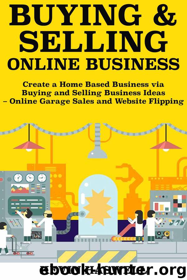 Buying and Selling Online Business: Create a Home Based Business via Buying and Selling Business Ideas – Online Garage Sales and Website Flipping by Haswell Kevin