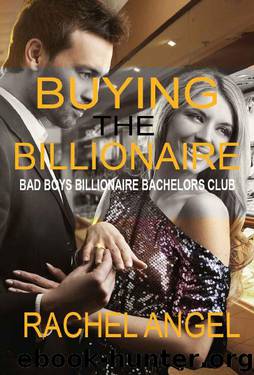 Buying the Billonaire (Bad Boys Billionaire Bachelors Club Book 2) by Rachel Angel