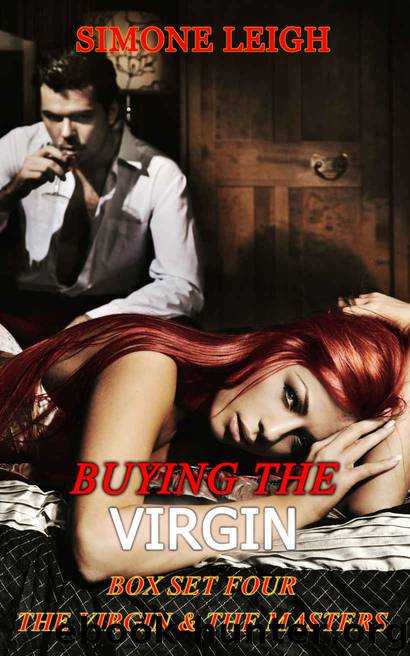 Buying the Virgin Box Set Four - The Virgin and the Masters: BDSM, Punishment, and Ménage between a Young Woman, her Master and her Lover by Simone Leigh