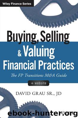 Buying, Selling, and Valuing Financial Practices: The FP Transitions M&A Guide (Wiley Finance) by Grau David