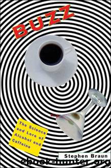 Buzz : The Science and Lore of Alcohol and Caffeine by Braun Stephen