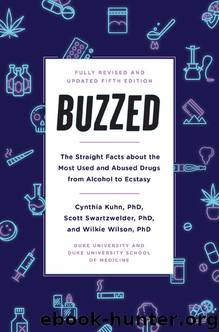 Buzzed: The Straight Facts About the Most Used and Abused Drugs from Alcohol to Ecstasy (5th edition) by Cynthia Kuhn Scott Swartzwelder & Wilkie Wilson
