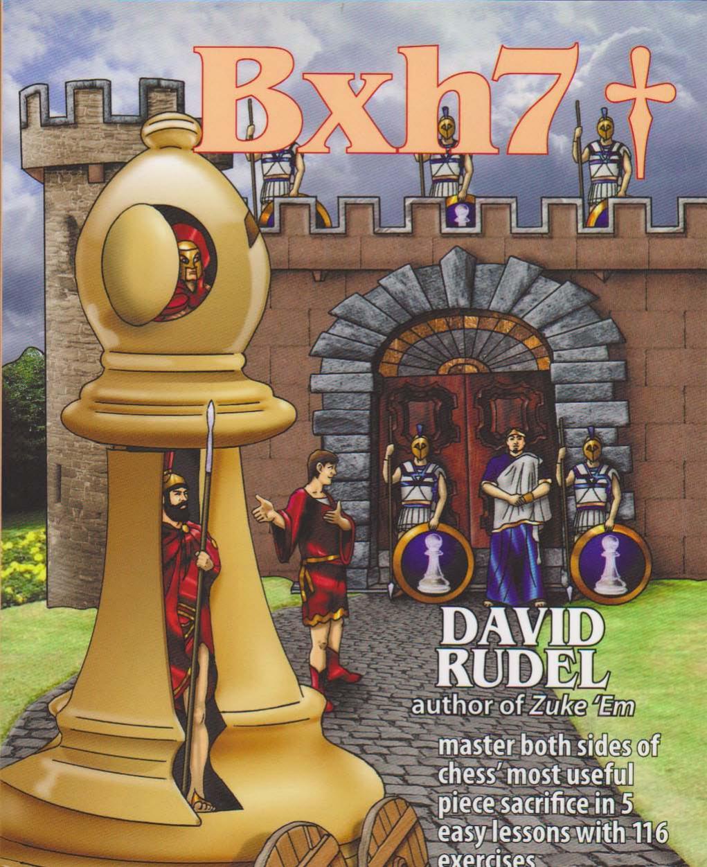Bxh7+ (the Greek gift) : master both sides of chessâ most useful piece sacrifice in 5 easy lessons with 116 exercises by Rudel David
