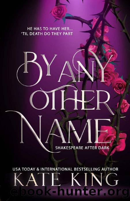 By Any Other Name: A Deliciously Dark Retelling of Romeo and Juliet (Shakespeare After Dark) by Kate King