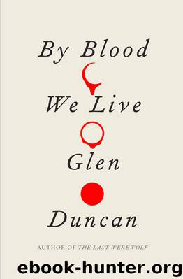 By Blood We Live by Glen Duncan