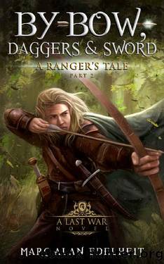 By Bow, Daggers, & Sword: Part Two (A Ranger's Tale Book 2) by Marc Alan Edelheit