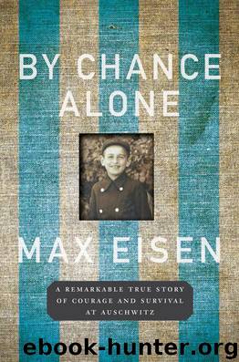 By Chance Alone: A Remarkable True Story of Courage and Survival at Auschwitz by Max Eisen