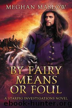 By Fairy Means or Foul: A Starfig Investigations Novel by Meghan Maslow