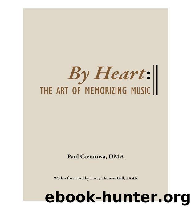 By Heart: The Art of Memorizing Music by Paul Cienniwa